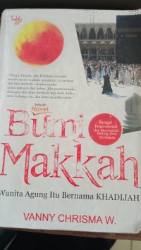 Bumi Makkah : Wanita Agung Itu Bernama Khadijah