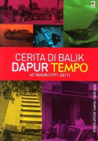 Cerita Di Balik Dapur Tempo : 40 Tahun (1971-2011)