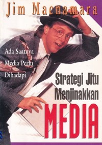 Strategi Jitu Menjinakkan Media
