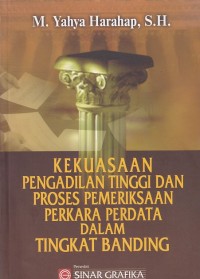 Kekuasaan Pengadilan Tinggi dan Proses Pemeriksaan Perkara Perdata dalam Tingkat Banding