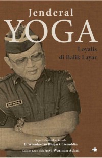 Jenderal Yoga : Loyalis di Balik Layar