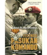 Kolonel Inf. Agus Hernoto : Legenda Pasukan Komando dari Kopasus sampai Operasi Khusus