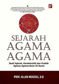Sejarah Agama-Agama : Studi Sejarah, Karakteristik dan Praktik Agama-Agama Besar di Dunia