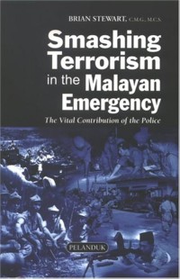 Smashing Terorism in the Malayan Emergency : The Vital Contribution of the Police
