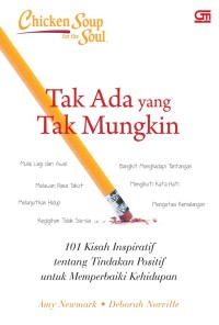 Tak Ada yang Tak Mungkin : 101 Kisah Inspiratif tentang Tindakan Positif untuk Memperbaiki Kehidupan
