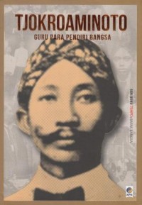 Tjokroaminoto : Guru Para Pendiri Bangsa