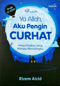 Ya Allah, Aku Pengin Curhat : Hanya Engkau yang Mampu Menolongku